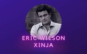 Eric Wilson Xinja